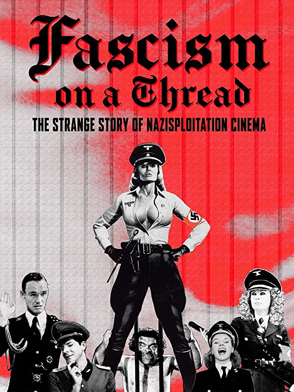 Фашизм на волоске - Странная история нацистского эксплуатационного кино / Fascism on a Thread- The Strange Story of Nazisploitation Cinema / 2019