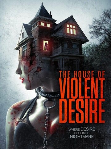 Дом жестоких страстей / The House of Violent Desire / 2018